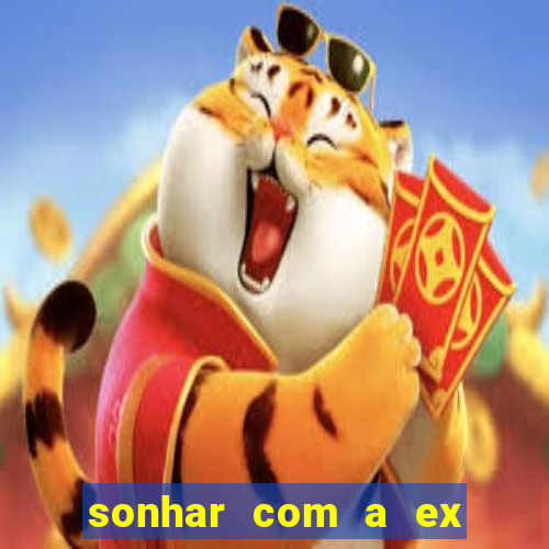 sonhar com a ex do meu marido jogo do bicho